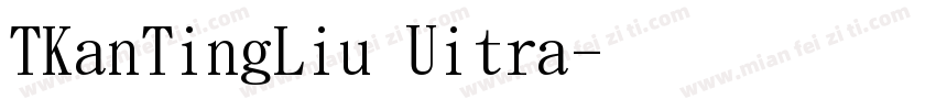 TKanTingLiu Uitra字体转换